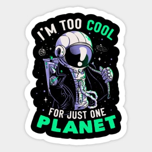 Too Cool For Just One Planet - Funny Galaxy Astronaut Gift Sticker